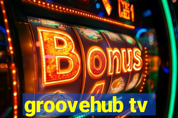 groovehub tv