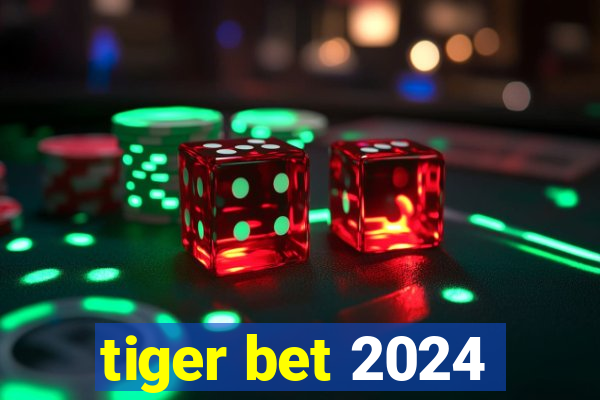 tiger bet 2024