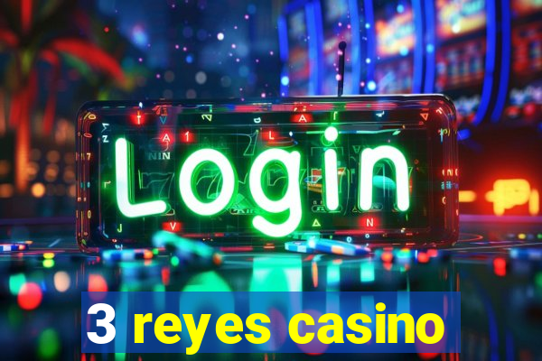 3 reyes casino