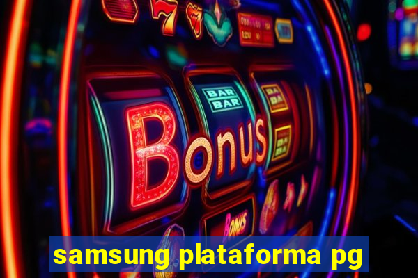 samsung plataforma pg