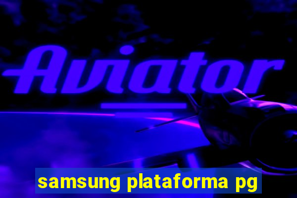 samsung plataforma pg