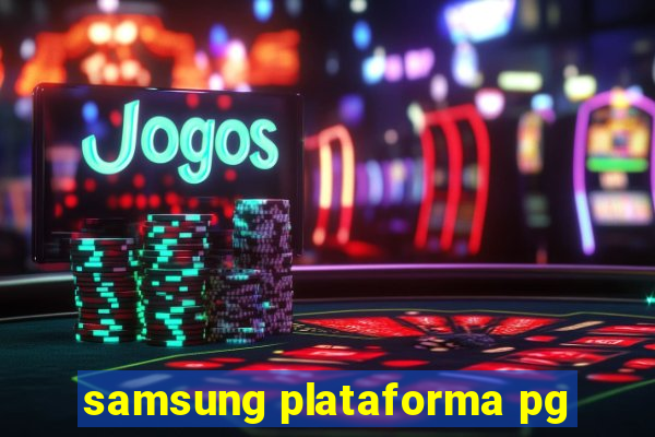 samsung plataforma pg