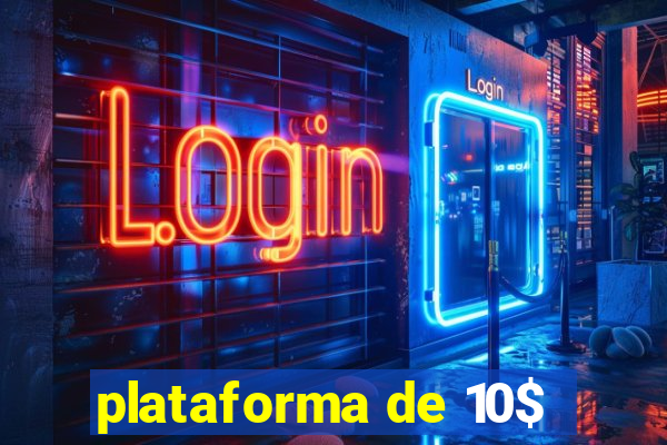 plataforma de 10$