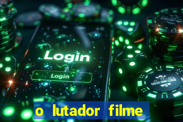 o lutador filme completo dublado mega filmes