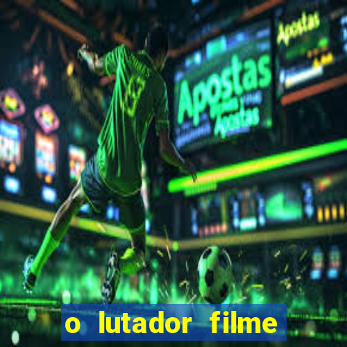 o lutador filme completo dublado mega filmes