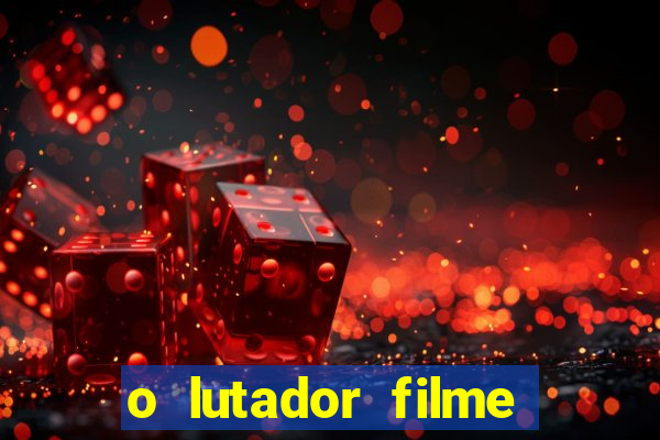 o lutador filme completo dublado mega filmes