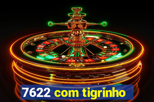 7622 com tigrinho