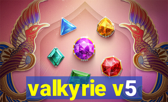 valkyrie v5