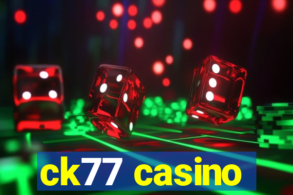 ck77 casino