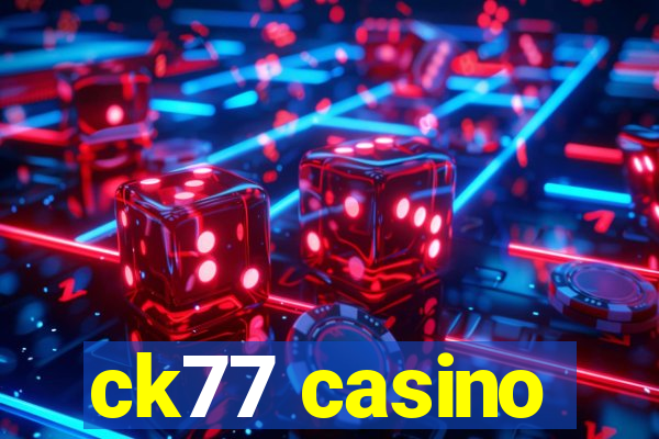 ck77 casino