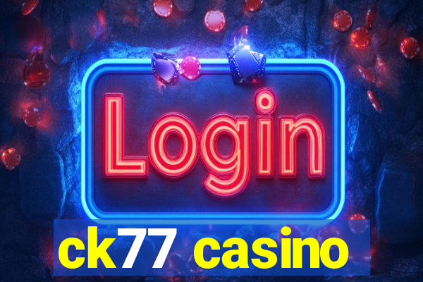 ck77 casino