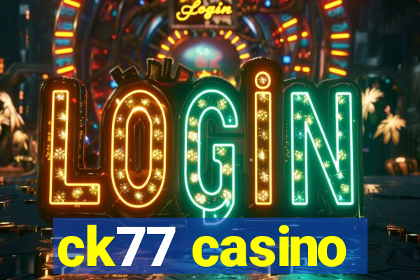 ck77 casino