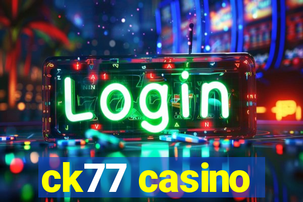 ck77 casino