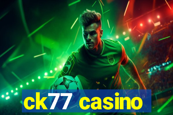 ck77 casino