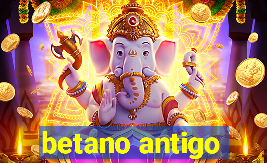 betano antigo