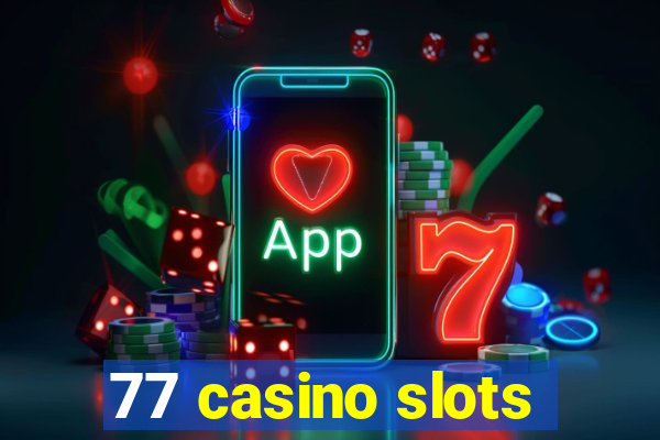 77 casino slots