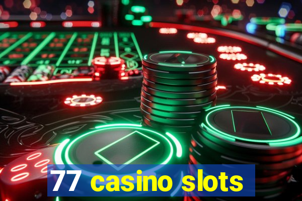 77 casino slots