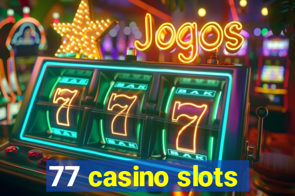 77 casino slots