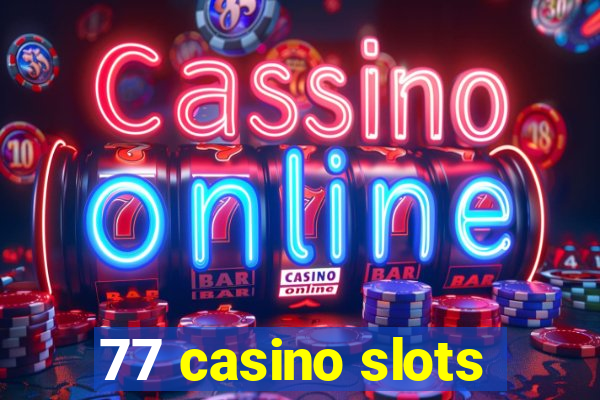 77 casino slots