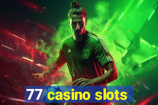 77 casino slots