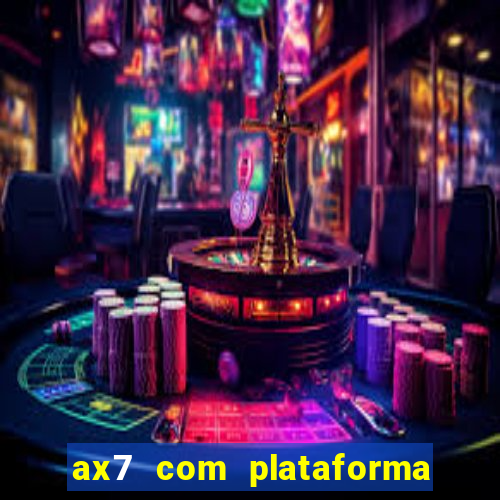 ax7 com plataforma de jogos