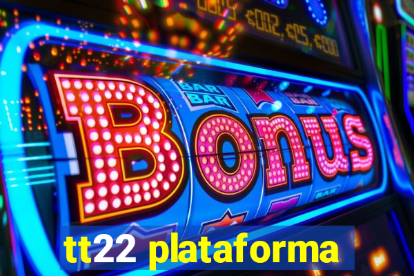 tt22 plataforma