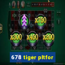 678 tiger pltfor