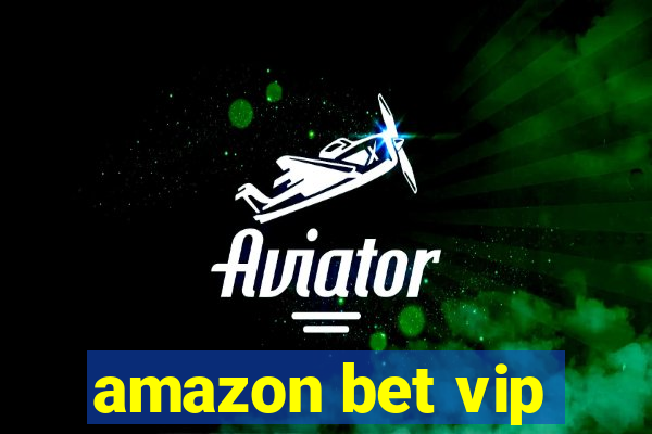 amazon bet vip