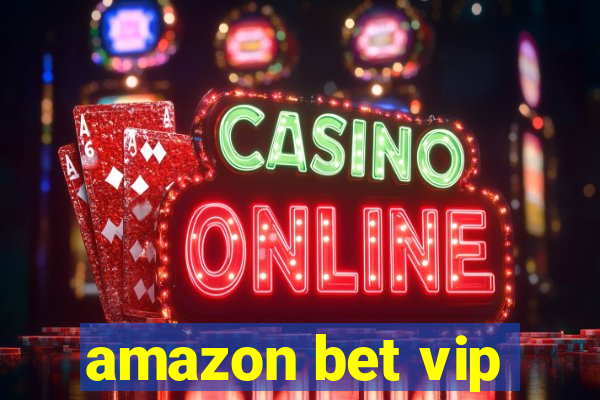 amazon bet vip