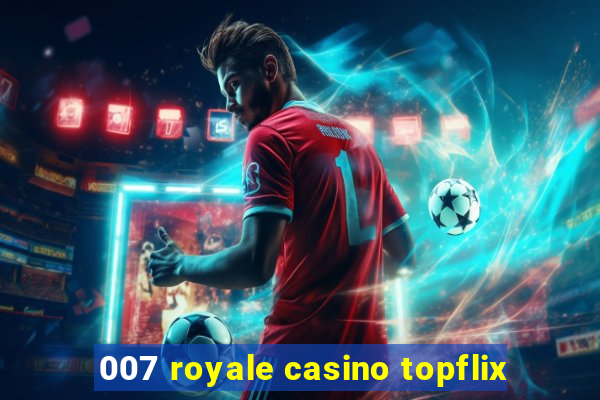 007 royale casino topflix