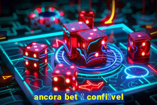 ancora bet 茅 confi谩vel