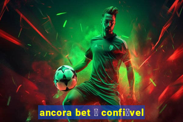 ancora bet 茅 confi谩vel