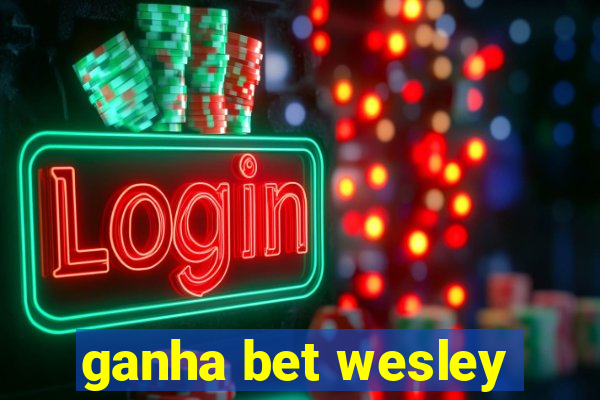 ganha bet wesley