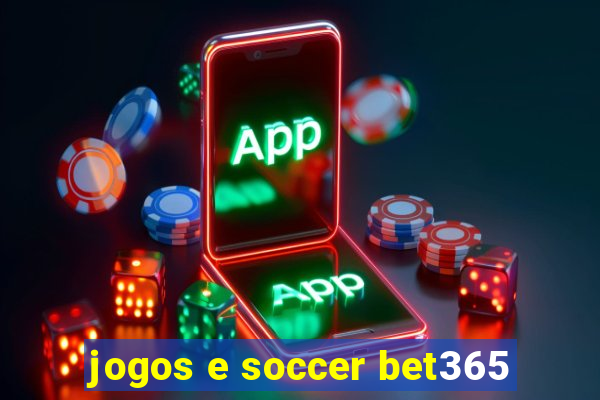 jogos e soccer bet365