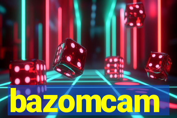 bazomcam