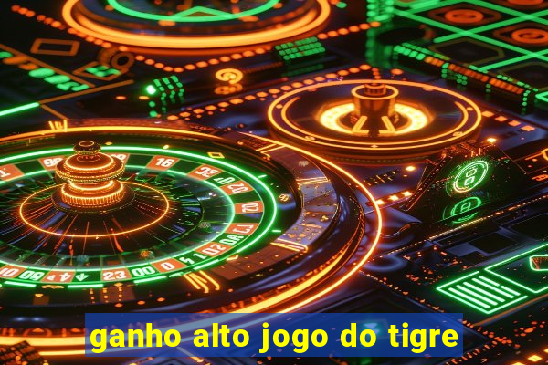 ganho alto jogo do tigre