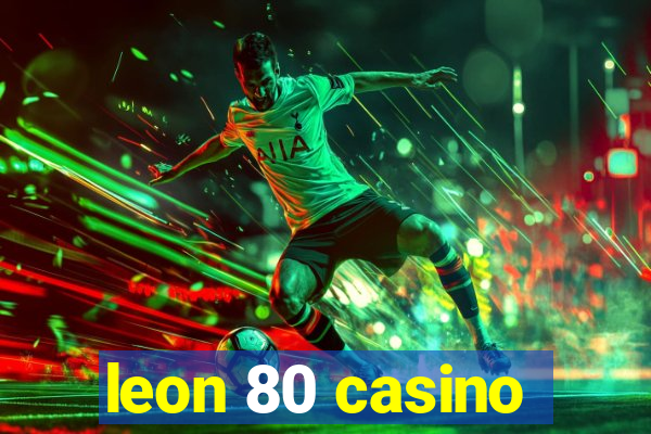 leon 80 casino