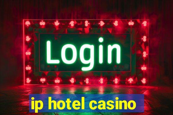 ip hotel casino