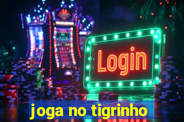 joga no tigrinho