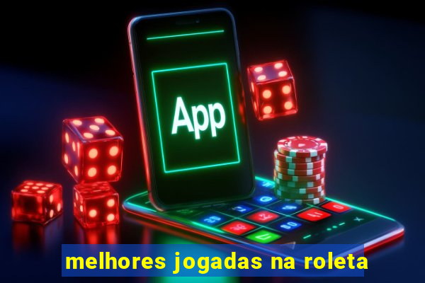 melhores jogadas na roleta