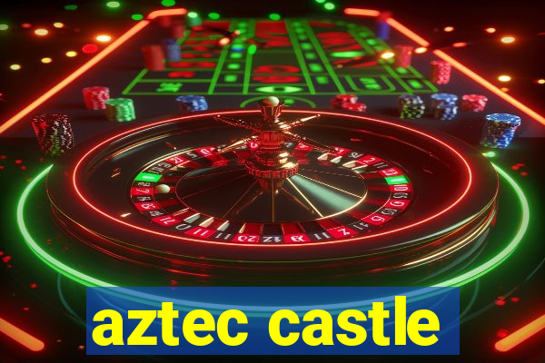 aztec castle