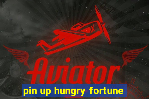 pin up hungry fortune