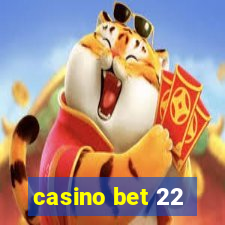 casino bet 22