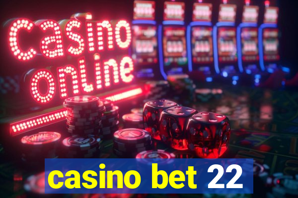 casino bet 22