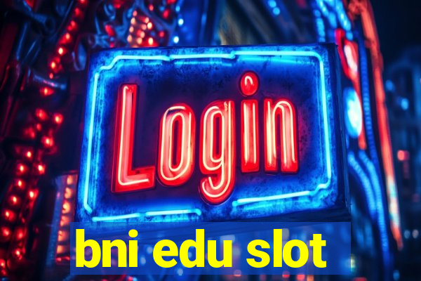 bni edu slot