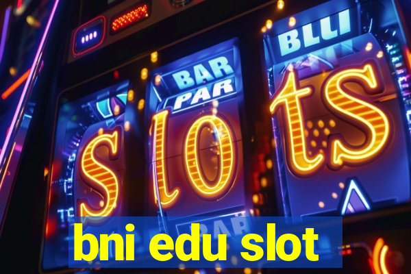 bni edu slot