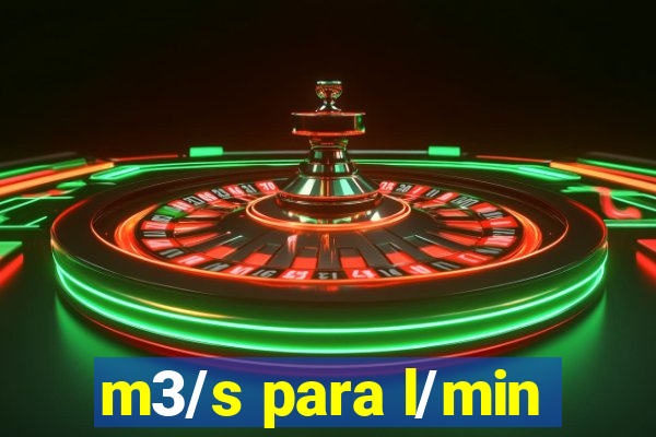 m3/s para l/min