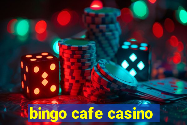 bingo cafe casino