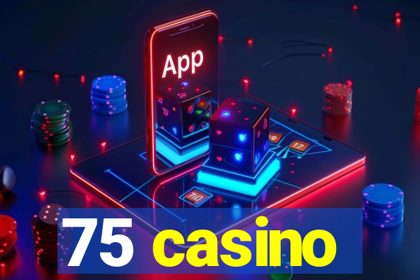 75 casino