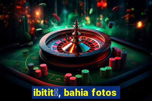 ibitit谩, bahia fotos